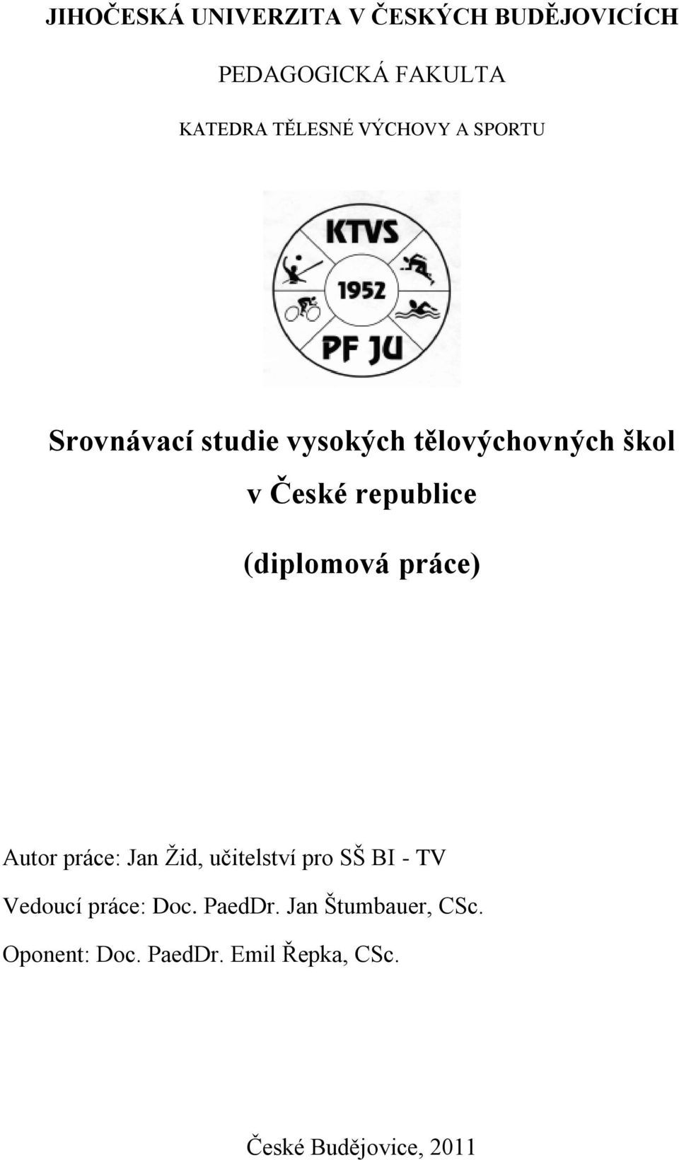 (diplomová práce) Autor práce: Jan Ţid, učitelství pro SŠ BI - TV Vedoucí práce: Doc.