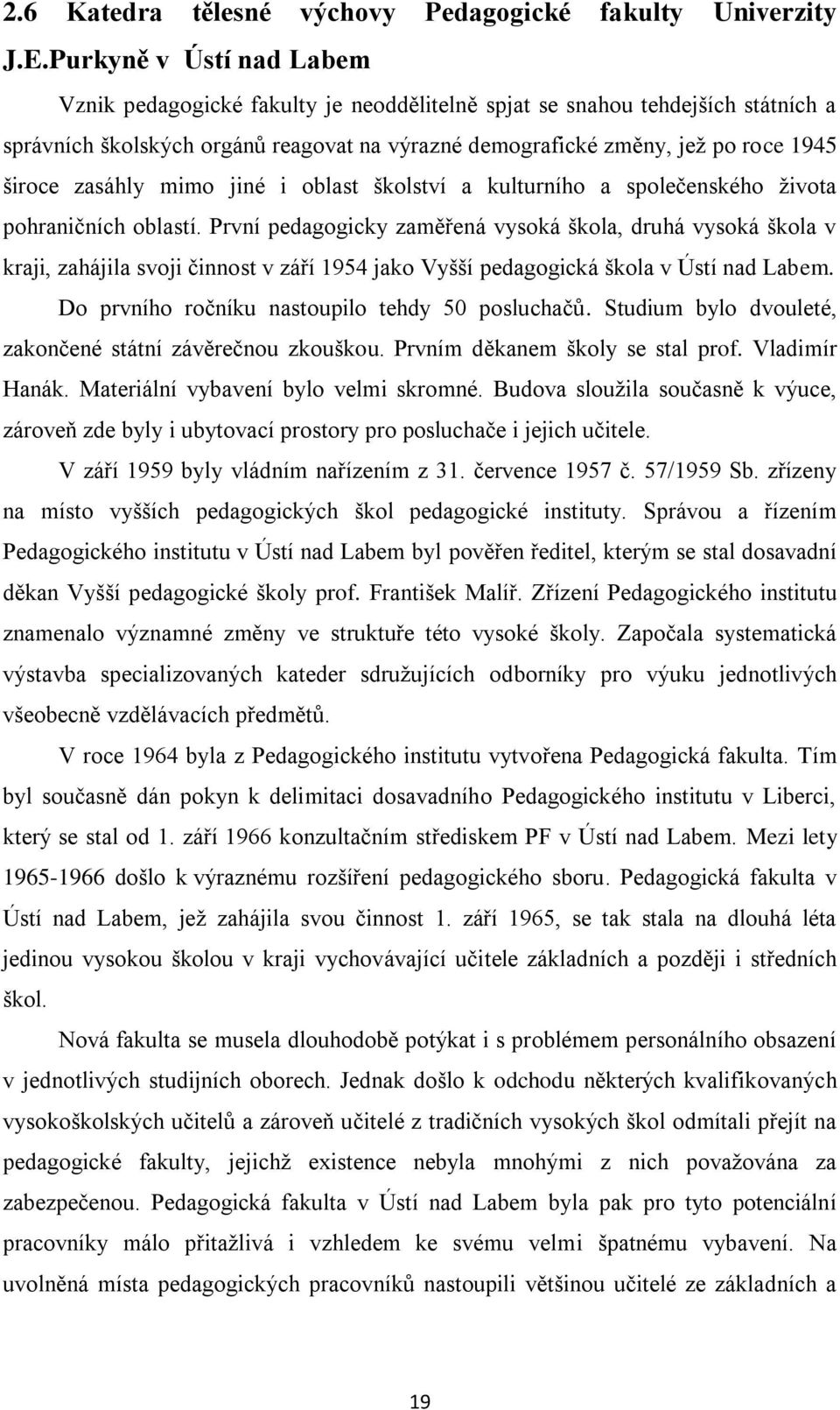 zasáhly mimo jiné i oblast školství a kulturního a společenského ţivota pohraničních oblastí.