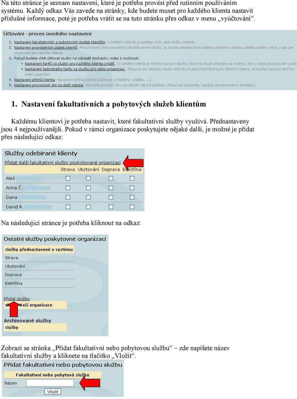 Nastavení fakultativních a pobytových služeb klientům Každému klientovi je potřeba nastavit, které fakultativní služby využívá. Přednastaveny jsou 4 nejpoužívanější.