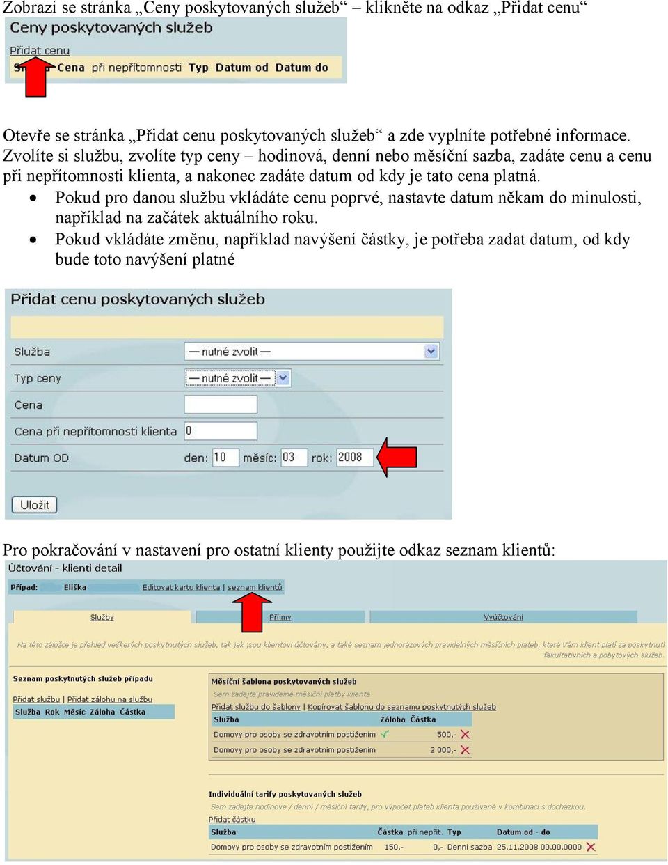 Zvolíte si službu, zvolíte typ ceny hodinová, denní nebo měsíční sazba, zadáte cenu a cenu při nepřítomnosti klienta, a nakonec zadáte datum od kdy je tato