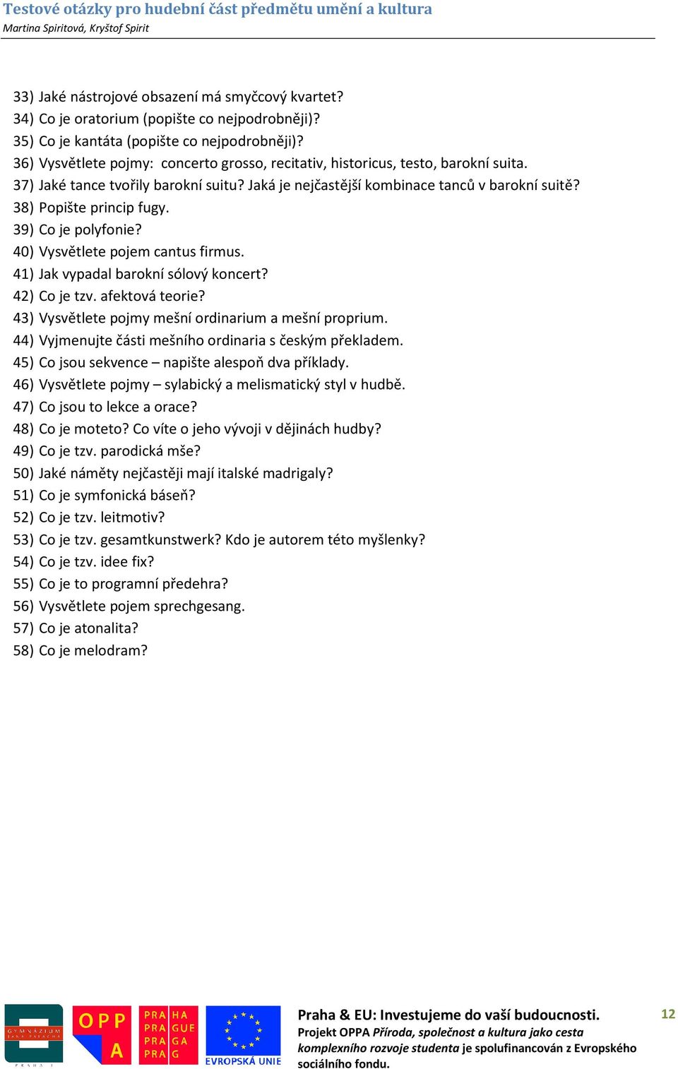 39) Co je polyfonie? 40) Vysvětlete pojem cantus firmus. 41) Jak vypadal barokní sólový koncert? 42) Co je tzv. afektová teorie? 43) Vysvětlete pojmy mešní ordinarium a mešní proprium.