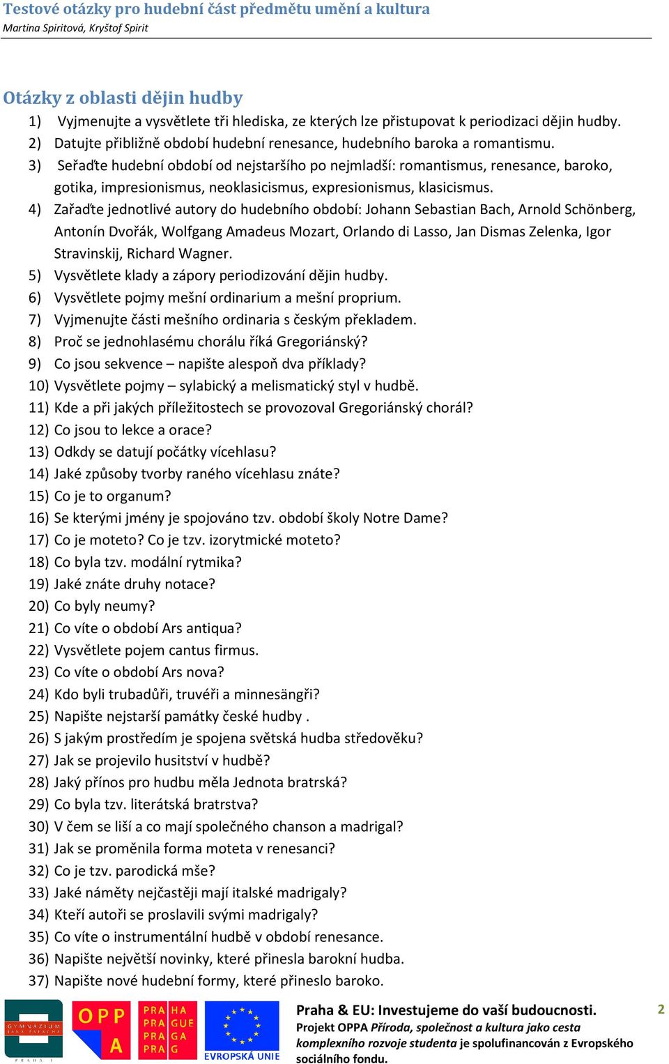 3) Seřaďte hudební období od nejstaršího po nejmladší: romantismus, renesance, baroko, gotika, impresionismus, neoklasicismus, expresionismus, klasicismus.