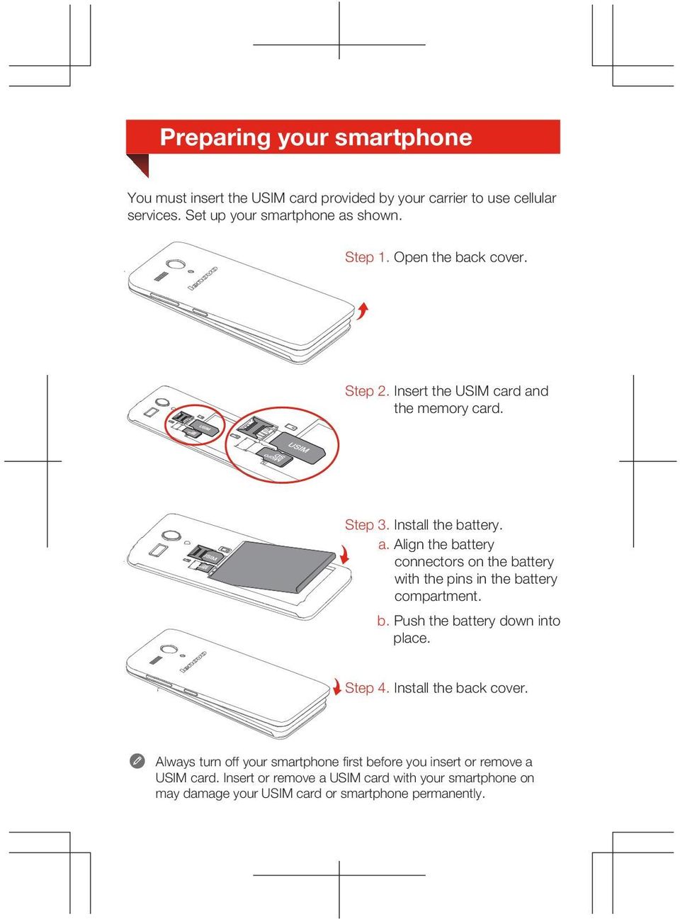 b. Push the battery down into place. Step 4. Install the back cover. Always turn off your smartphone first before you insert or remove a USIM card.