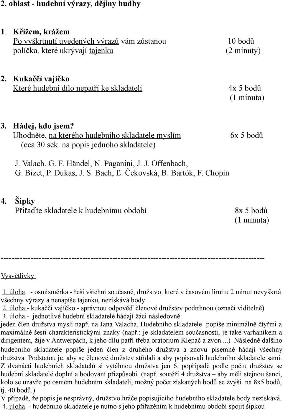 na popis jednoho skladatele) 6x 5 bodů J. Valach, G. F. Händel, N. Paganini, J. J. Offenbach, G. Bizet, P. Dukas, J. S. Bach, Ľ. Čekovská, B. Bartók, F. Chopin 4.