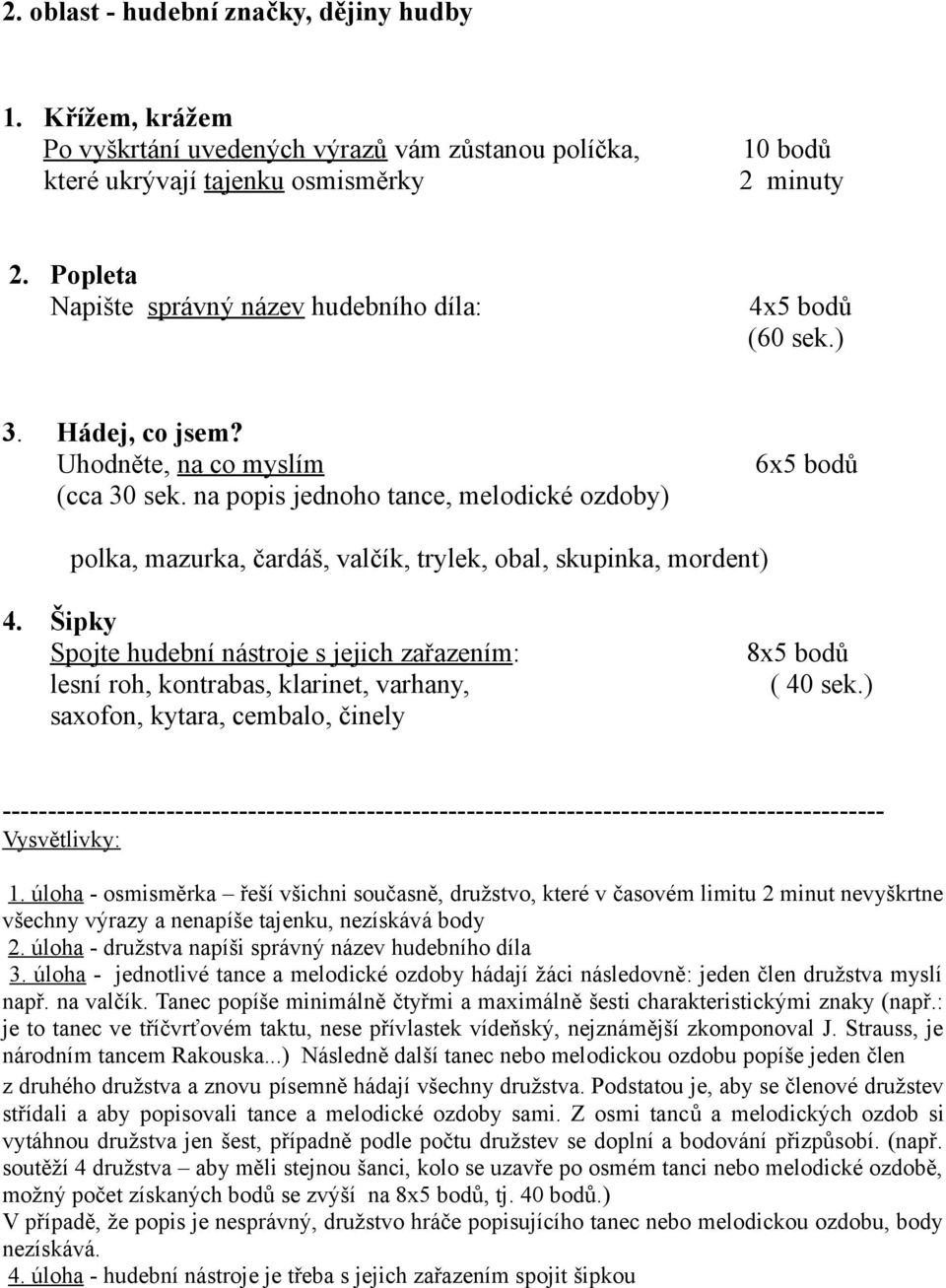 na popis jednoho tance, melodické ozdoby) 6x5 bodů polka, mazurka, čardáš, valčík, trylek, obal, skupinka, mordent) 4.