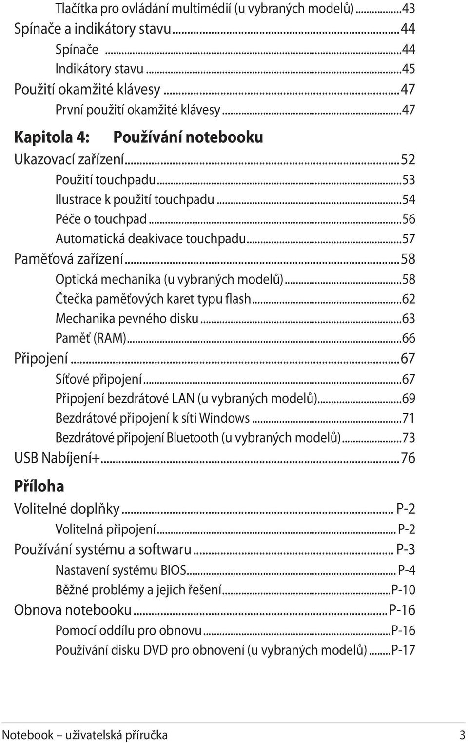 ..58 Optická mechanika (u vybraných modelů)...58 Čtečka paměťových karet typu flash...62 Mechanika pevného disku...63 Paměť (RAM)...66 Připojení...67 Síťové připojení.