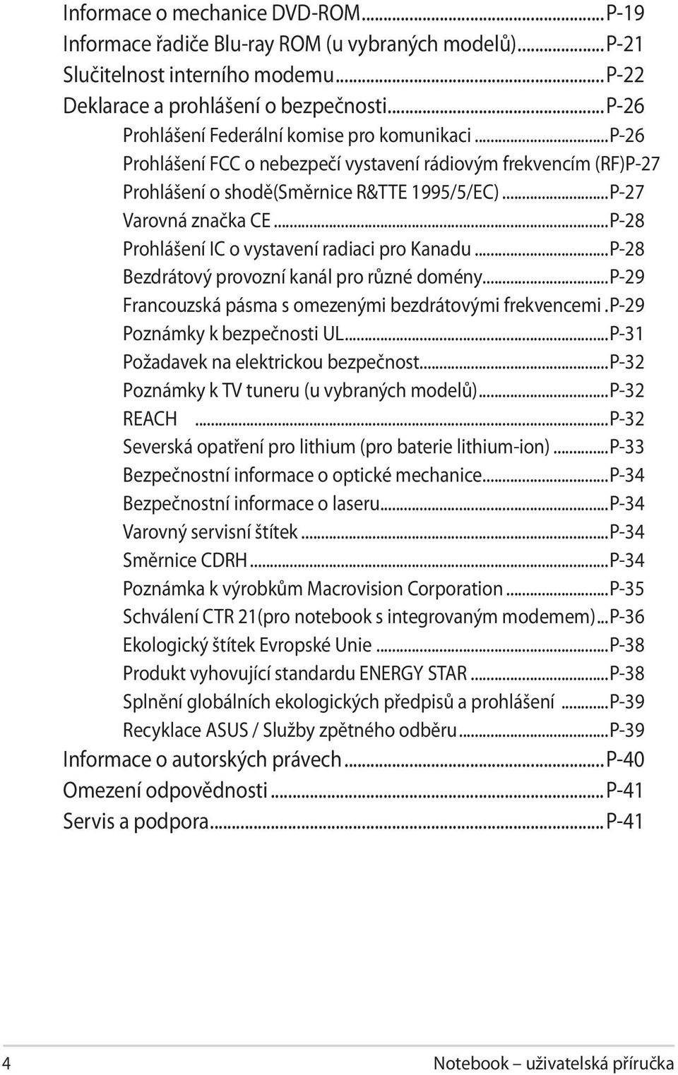 ..P-28 Prohlášení IC o vystavení radiaci pro Kanadu...P-28 Bezdrátový provozní kanál pro různé domény...p-29 Francouzská pásma s omezenými bezdrátovými frekvencemi..p-29 Poznámky k bezpečnosti UL.