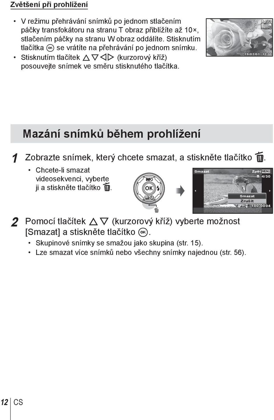 4/30 15/02/01 12:30 Mazání snímků během prohlížení 1 Zobrazte snímek, který chcete smazat, a stiskněte tlačítko. Chcete-li smazat Smazat videosekvenci, vyberte ji a stiskněte tlačítko.