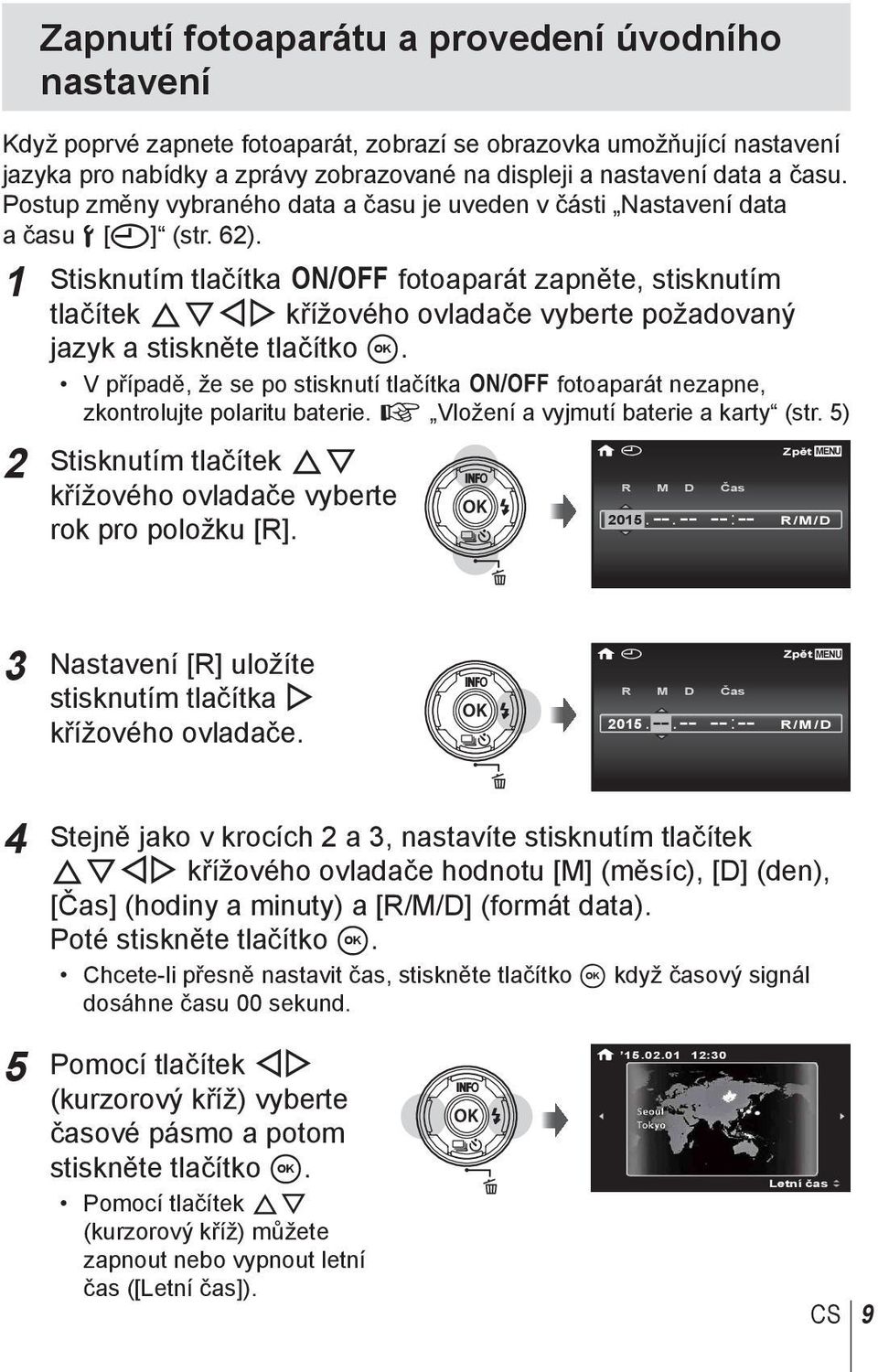 1 Stisknutím tlačítka n fotoaparát zapněte, stisknutím tlačítek FGHI křížového ovladače vyberte požadovaný jazyk a stiskněte tlačítko A.