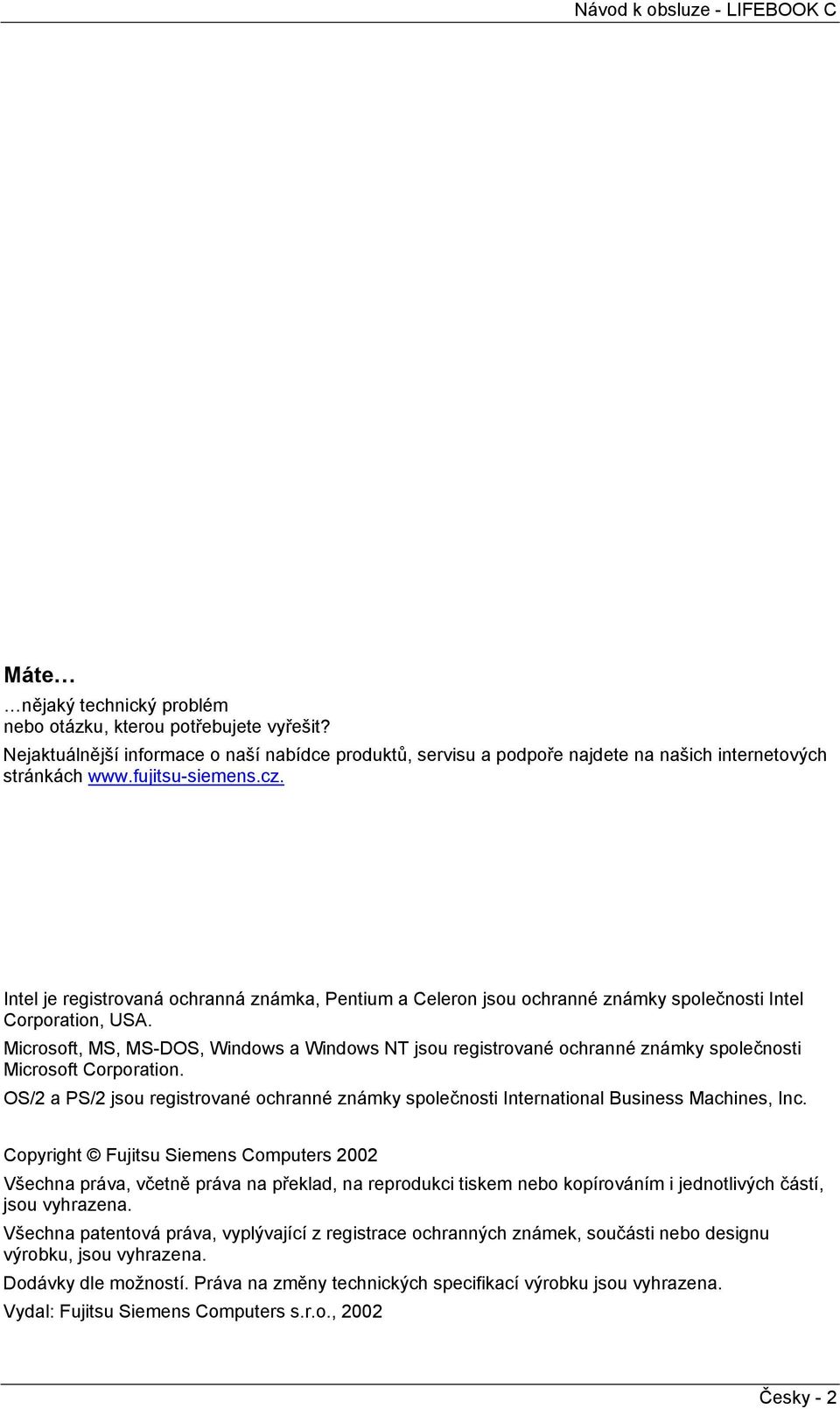 Mcrosoft, MS, MS-DOS, Wndows a Wndows NT jsou regstrované ochranné známky společnost Mcrosoft Corporaton. OS/2 a PS/2 jsou regstrované ochranné známky společnost Internatonal Busness Machnes, Inc.