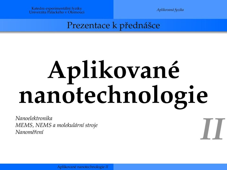 Aplikované nanotechnologie Nanoelektronika MEMS, NEMS a