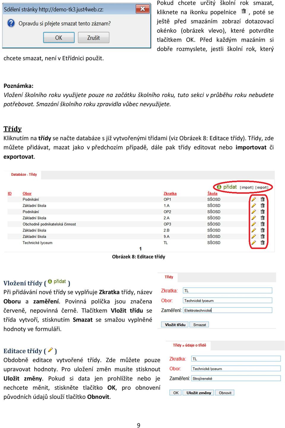 Před každým mazáním si dobře rozmyslete, jestli školní rok, který Poznámka: Vložení školního roku využijete pouze na začátku školního roku, tuto sekci v průběhu roku nebudete potřebovat.