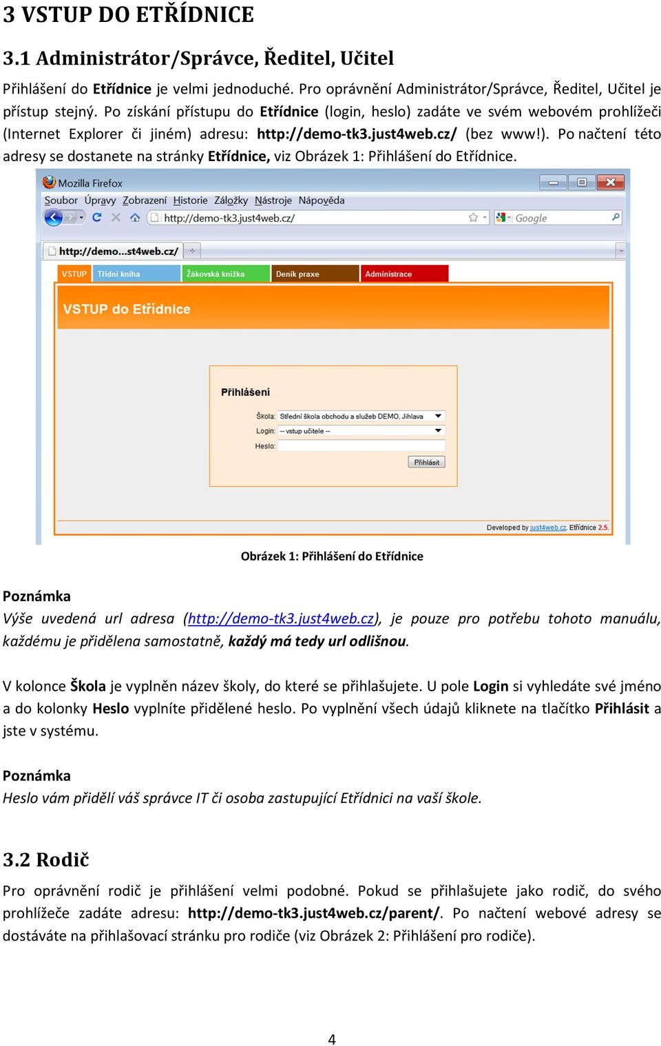 Obrázek 1: Přihlášení do Etřídnice Poznámka Výše uvedená url adresa (http://demo-tk3.just4web.cz), je pouze pro potřebu tohoto manuálu, každému je přidělena samostatně, každý má tedy url odlišnou.