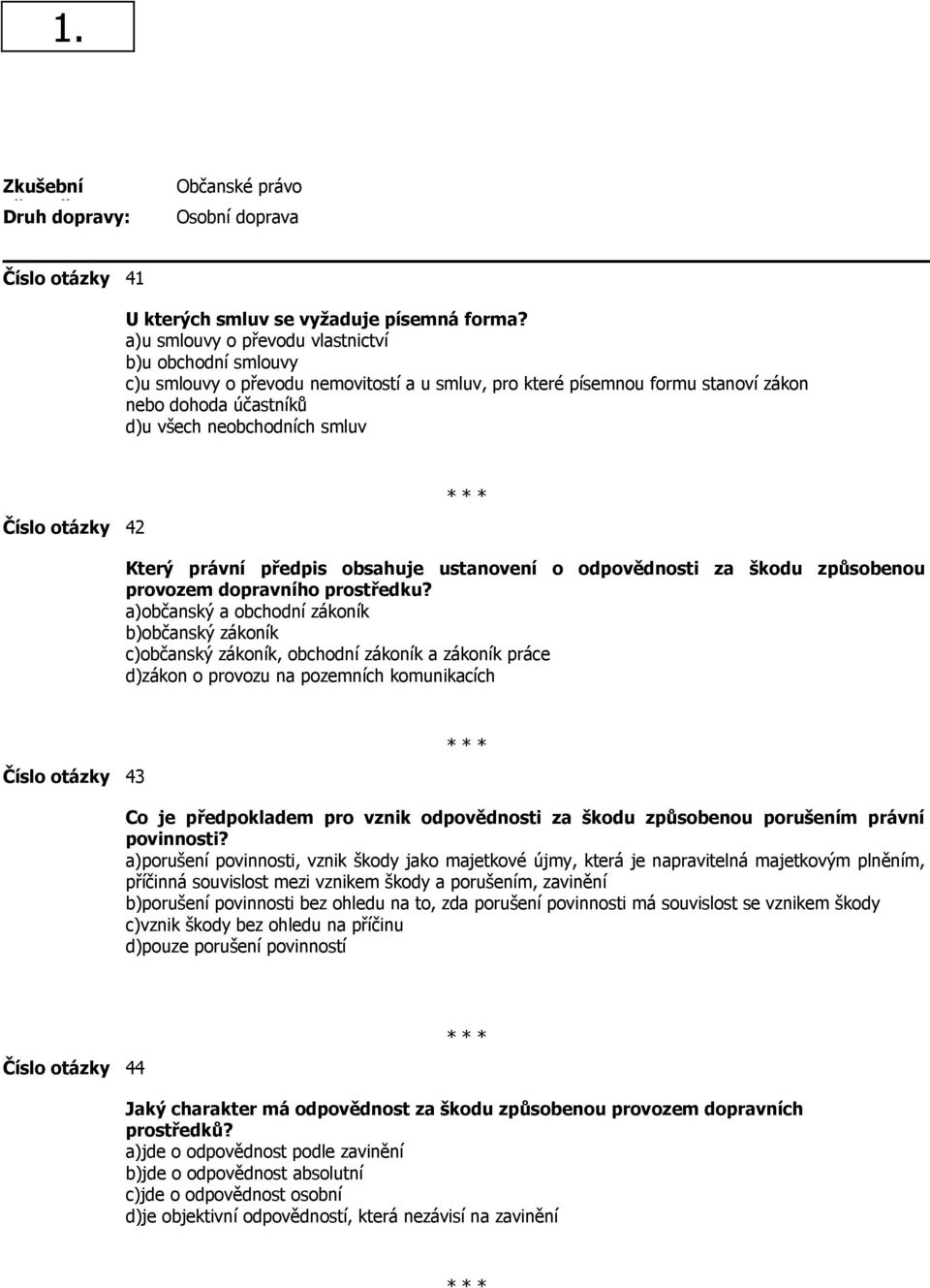 otázky 42 Který právní předpis obsahuje ustanovení o odpovědnosti za škodu způsobenou provozem dopravního prostředku?