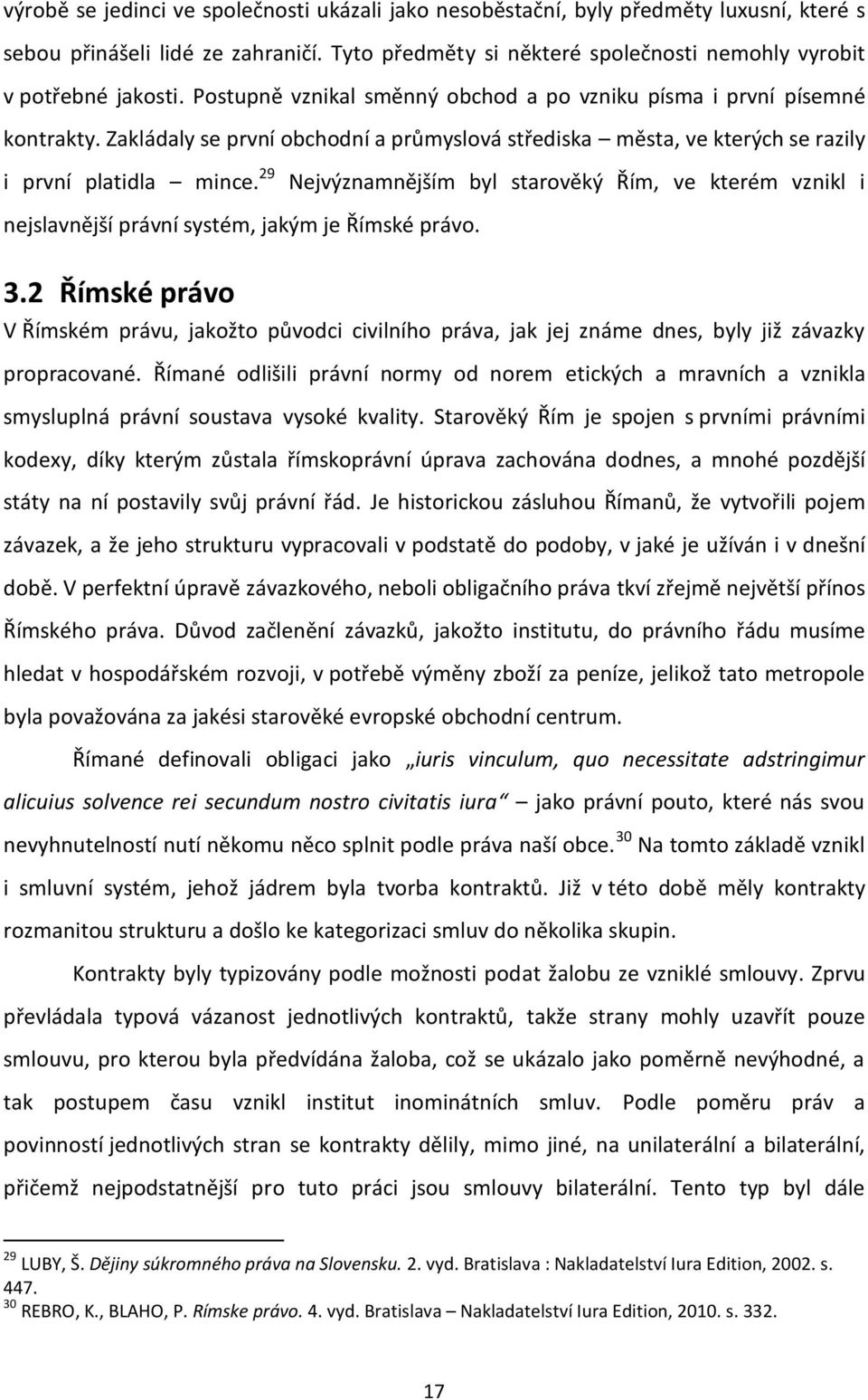 29 Nejvýznamnějším byl starověký Řím, ve kterém vznikl i nejslavnější právní systém, jakým je Římské právo. 3.