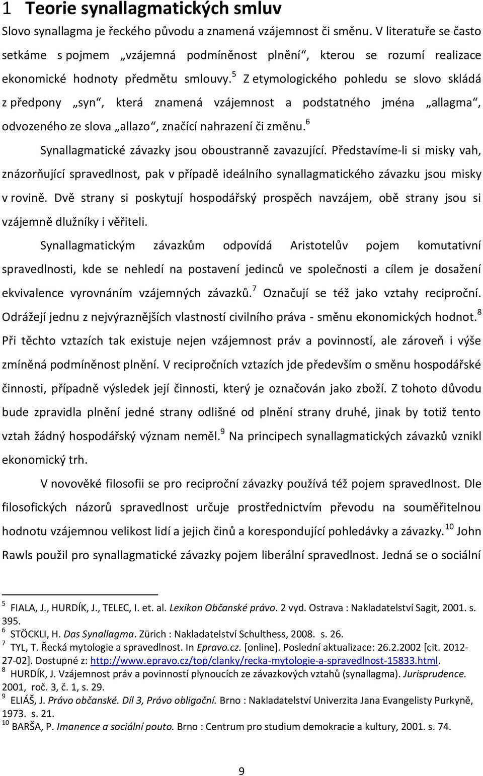 5 Z etymologického pohledu se slovo skládá z předpony syn, která znamená vzájemnost a podstatného jména allagma, odvozeného ze slova allazo, značící nahrazení či změnu.