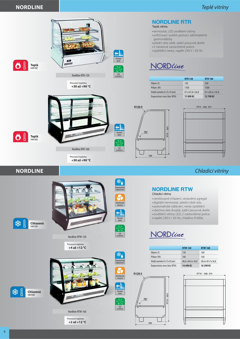 67 x 67,8 x 56,8 67 x 85,6 x 56,8 Doporučená cena (bez DPH) 11 090 Kč 12 790 Kč RTR - 696, 874 Teplá verze Posuvné dveře RTR - 686 Nordline RTR-160 LED osvětlení +30 až +90 C 568 NORDLINE Chladicí