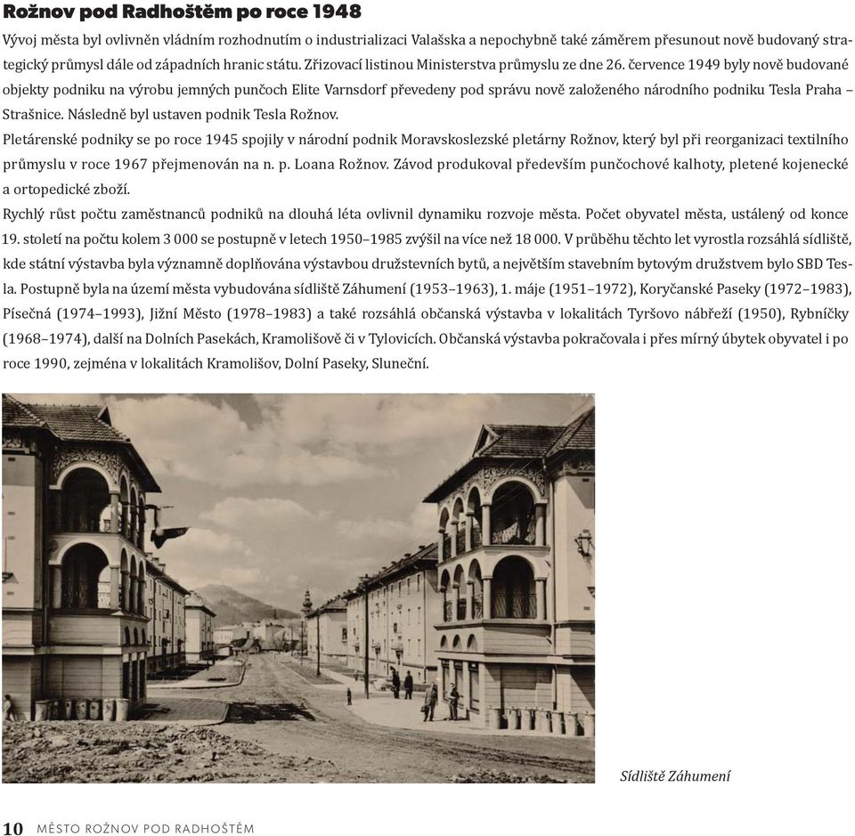 července 1949 byly nově budované objekty podniku na výrobu jemných punčoch Elite Varnsdorf převedeny pod správu nově založeného národního podniku Tesla Praha Strašnice.