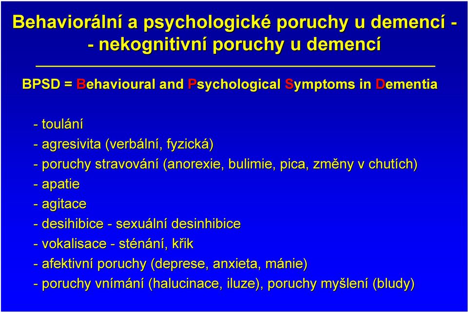 bulimie, pica,, změny v chutích) ch) - apatie - agitace - desihibice - sexuáln lní desinhibice - vokalisace -