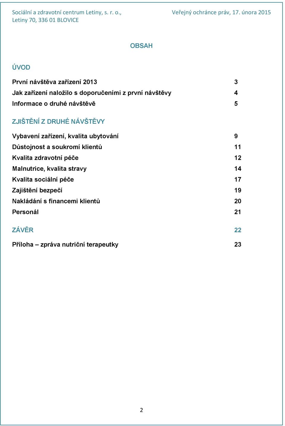 a soukromí klientů 11 Kvalita zdravotní péče 12 Malnutrice, kvalita stravy 14 Kvalita sociální péče 17