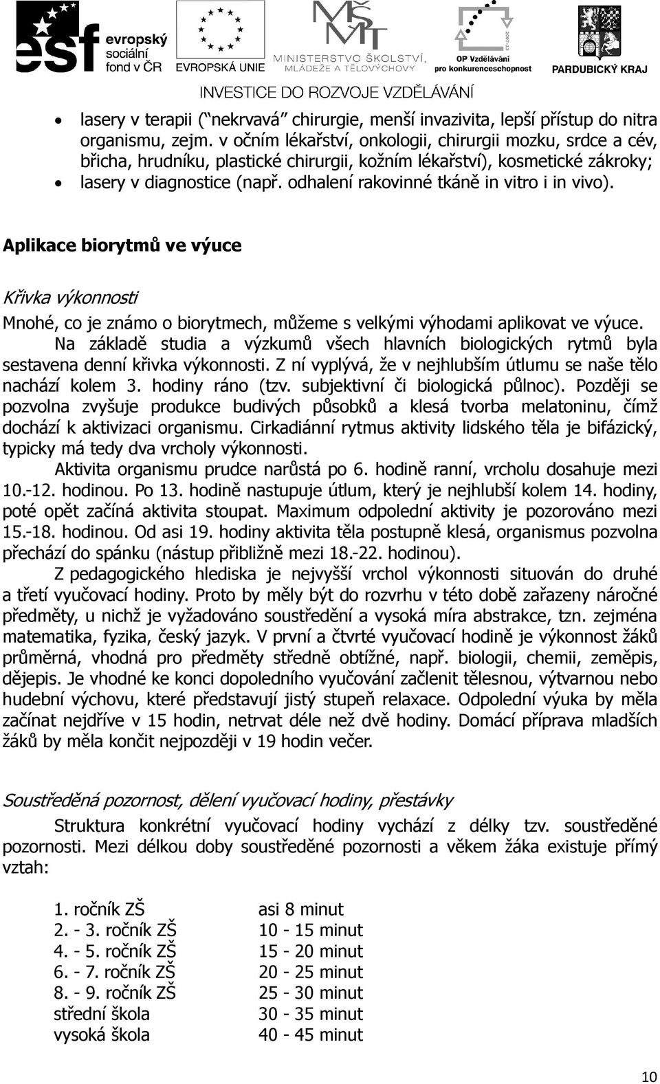 odhalení rakovinné tkáně in vitro i in vivo). Aplikace biorytmů ve výuce Křivka výkonnosti Mnohé, co je známo o biorytmech, můžeme s velkými výhodami aplikovat ve výuce.