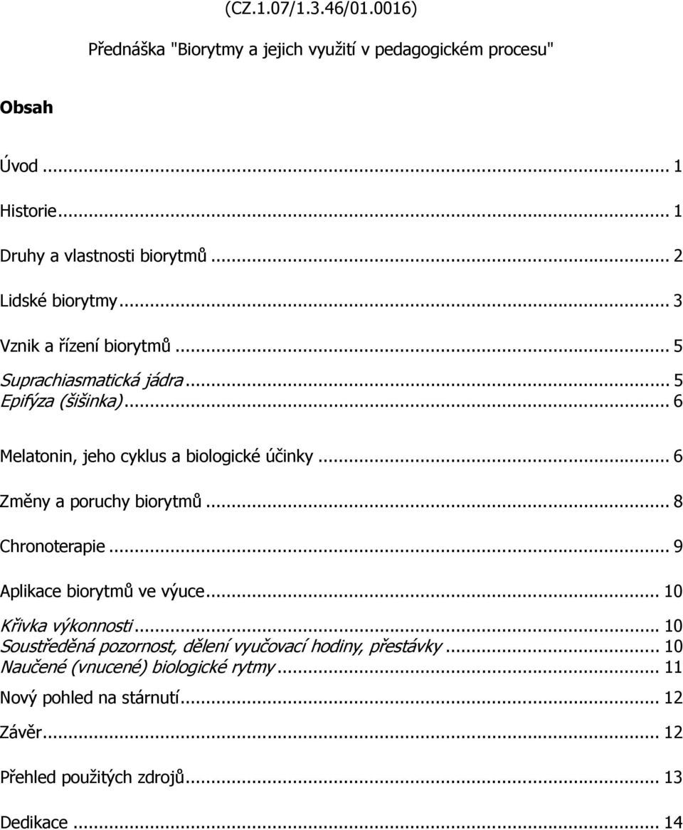 .. 6 Změny a poruchy biorytmů... 8 Chronoterapie... 9 Aplikace biorytmů ve výuce... 10 Křivka výkonnosti.
