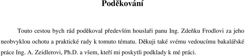 tomuto tématu. Děkuji také svému vedoucímu bakalářské práce Ing. A.