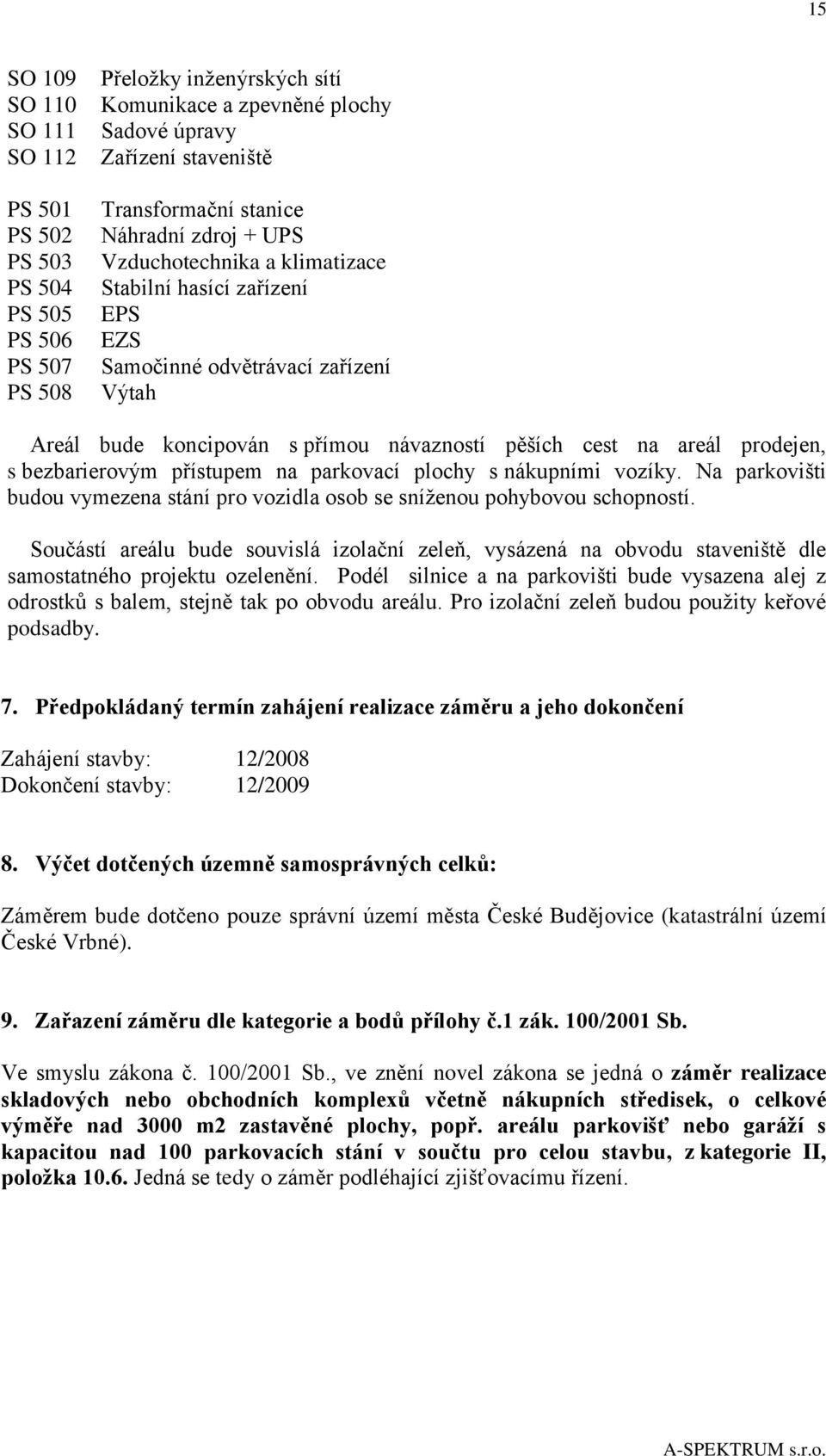 bezbarierovým přístupem na parkovací plochy s nákupními vozíky. Na parkovišti budou vymezena stání pro vozidla osob se sníženou pohybovou schopností.