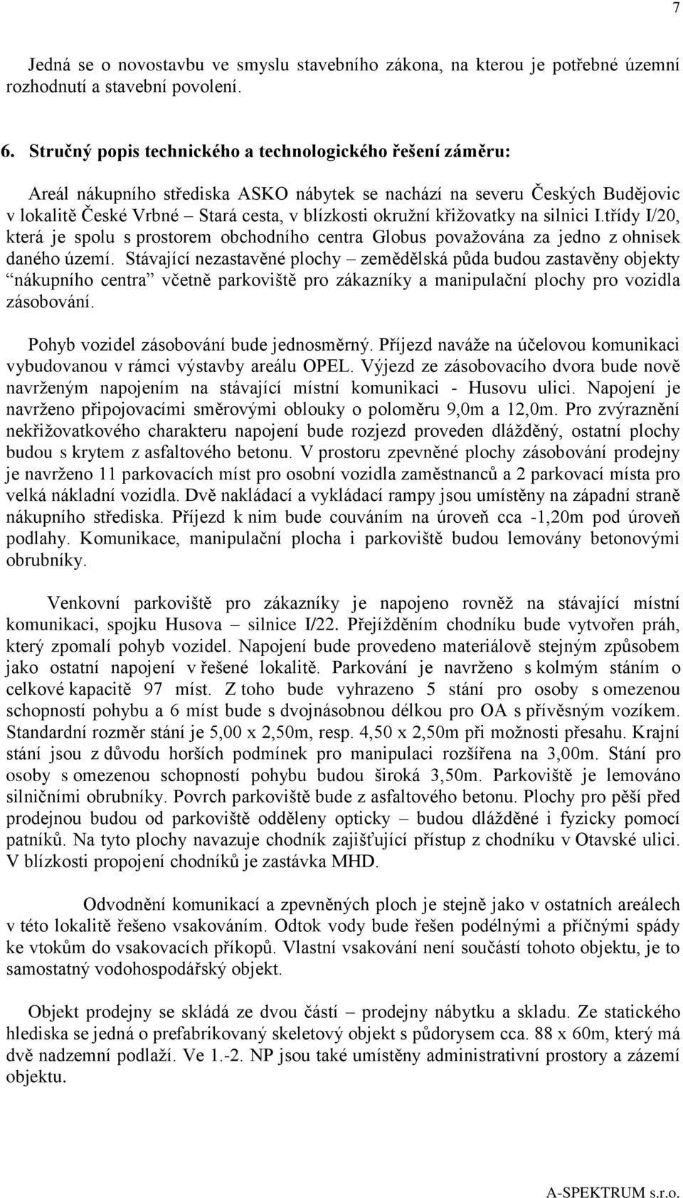 křižovatky na silnici I.třídy I/20, která je spolu s prostorem obchodního centra Globus považována za jedno z ohnisek daného území.