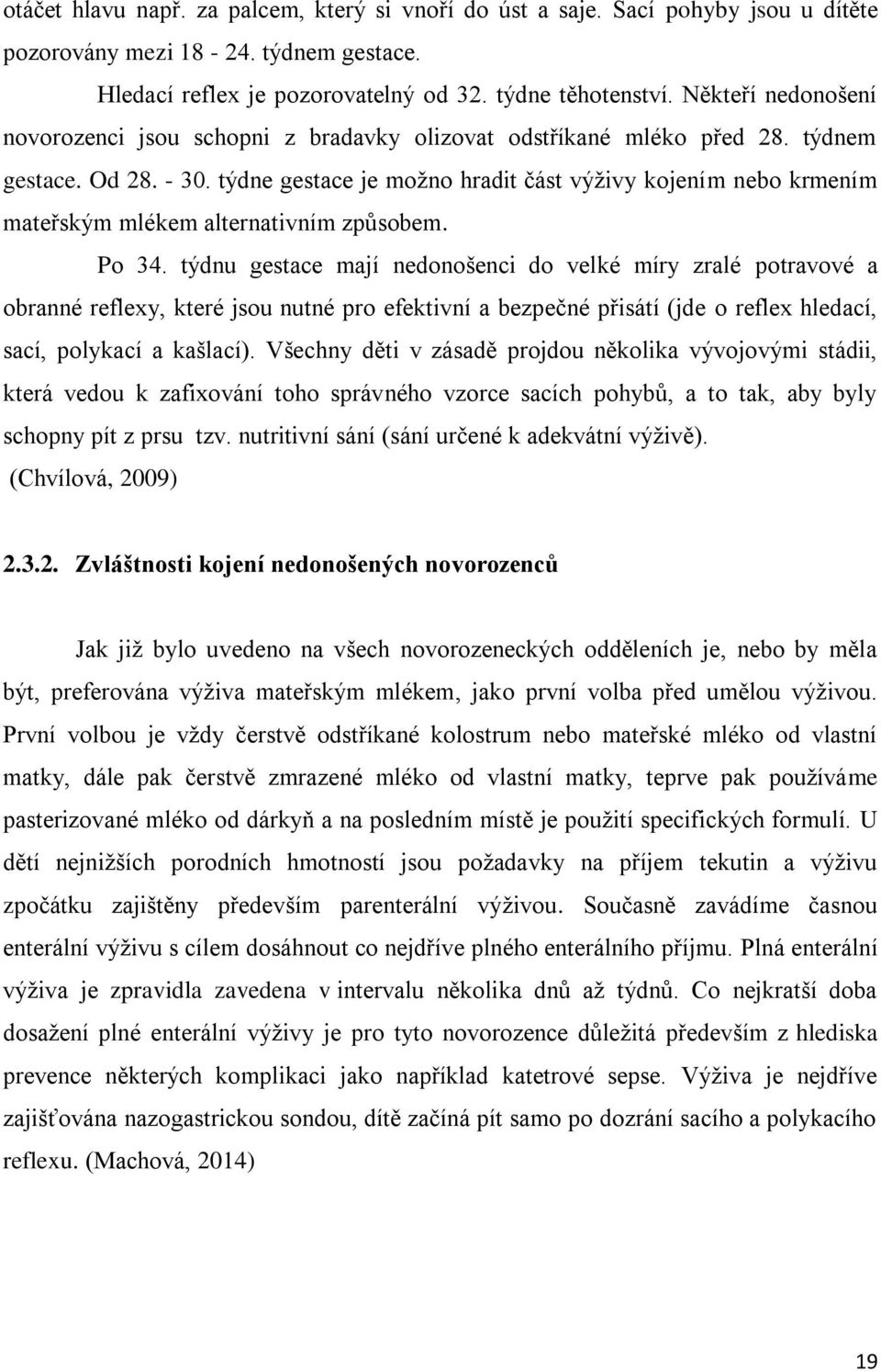 týdne gestace je možno hradit část výživy kojením nebo krmením mateřským mlékem alternativním způsobem. Po 34.