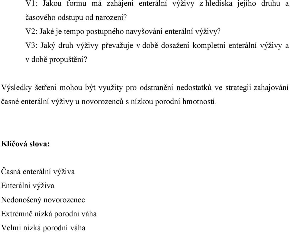 V3: Jaký druh výživy převažuje v době dosažení kompletní enterální výživy a v době propuštění?