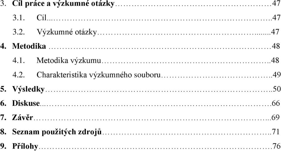 Charakteristika výzkumného souboru..49 5. Výsledky..50 6.