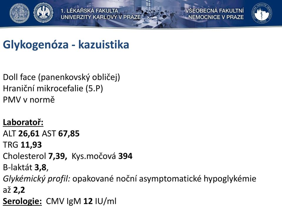 P) PMV v normě Laboratoř: ALT 26,61 AST 67,85 TRG 11,93 Cholesterol