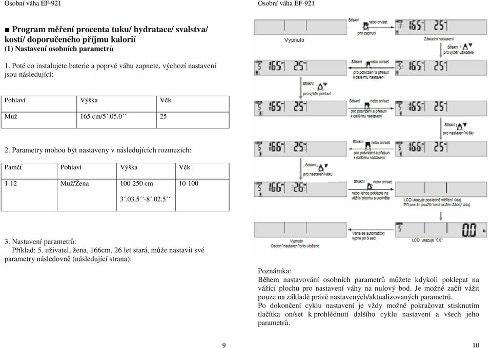 Parametry mohou být nastaveny v následujících rozmezích: Paměť Pohlaví Výška Věk 1-12 Muž/Žena 100-250 cm 10-100 3.03.5-8.02.5 3. Nastavení parametrů: Příklad: 5.