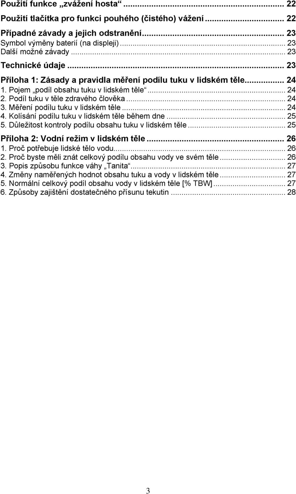 Měření podílu tuku v lidském těle... 24 4. Kolísání podílu tuku v lidském těle během dne... 25 5. Důležitost kontroly podílu obsahu tuku v lidském těle... 25 Příloha 2: Vodní režim v lidském těle.