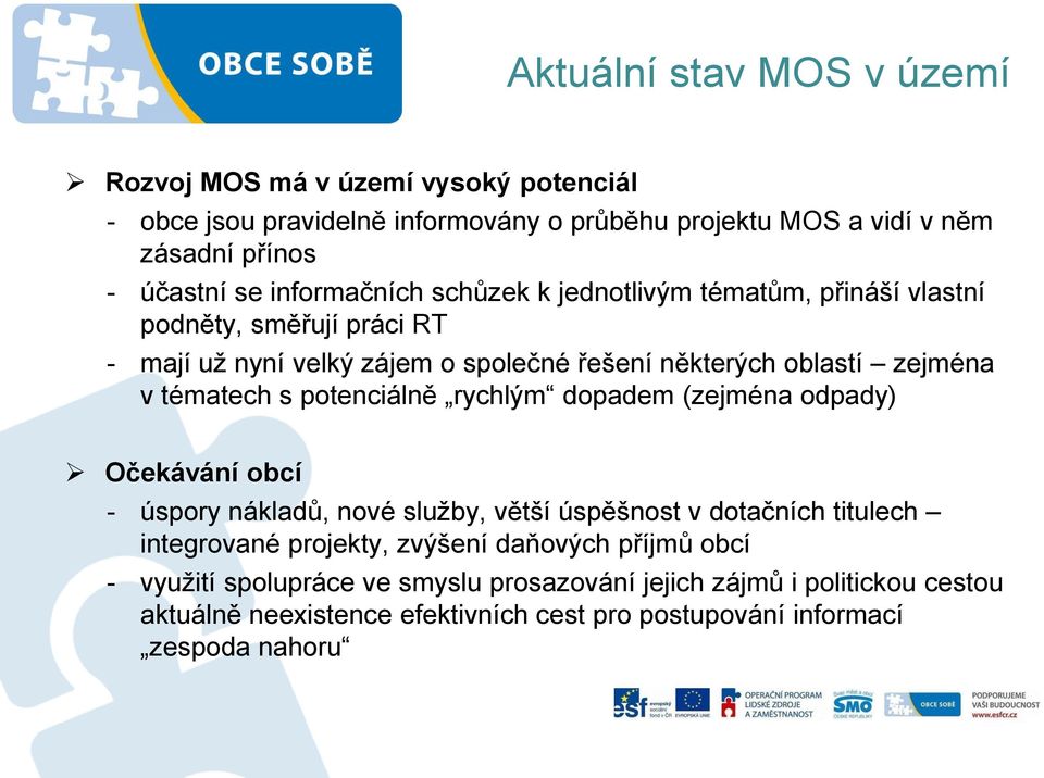 tématech s potenciálně rychlým dopadem (zejména odpady) Očekávání obcí - úspory nákladů, nové služby, větší úspěšnost v dotačních titulech integrované projekty,