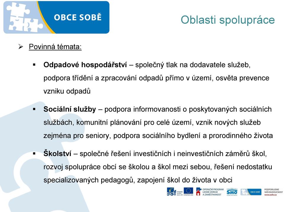 území, vznik nových služeb zejména pro seniory, podpora sociálního bydlení a prorodinného života Školství společné řešení investičních i