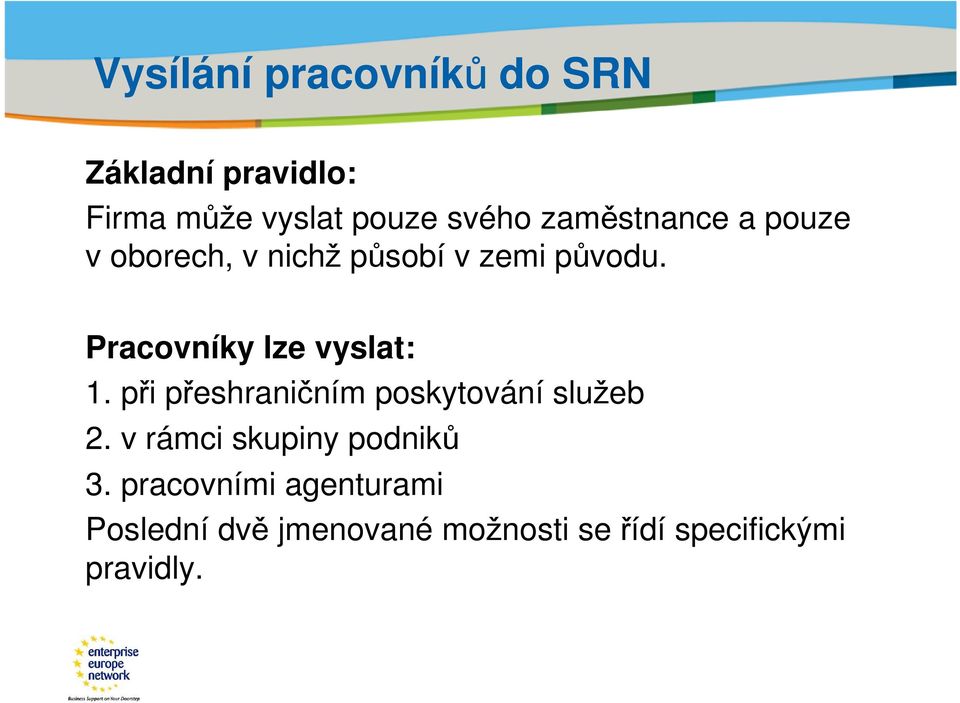 Pracovníky lze vyslat: 1. při přeshraničním poskytování služeb 2.