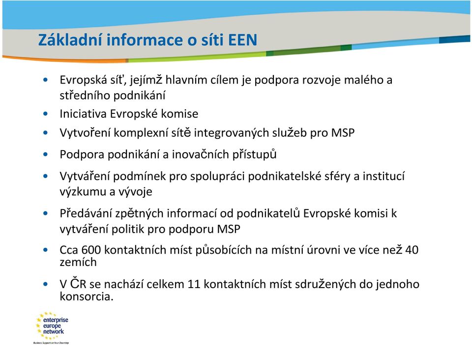 spolupráci podnikatelské sféry a institucí výzkumu a vývoje Předávánízpětných informacíod podnikatelůevropskékomisi k vytváření politik pro