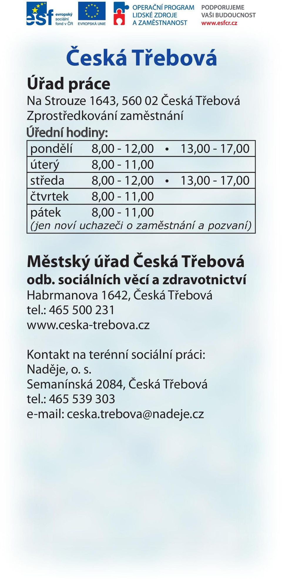 Česká Třebová odb. sociálních věcí a zdravotnictví Habrmanova 1642, Česká Třebová tel.: 465 500 231 www.ceska-trebova.