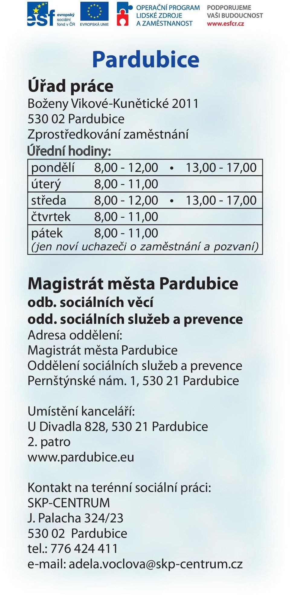 sociálních služeb a prevence Adresa oddělení: Magistrát města Pardubice Oddělení sociálních služeb a prevence Pernštýnské nám.