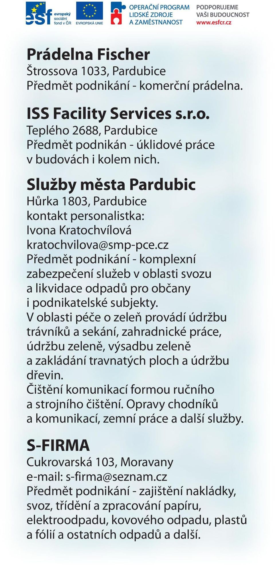 cz Předmět podnikání - komplexní zabezpečení služeb v oblasti svozu a likvidace odpadů pro občany i podnikatelské subjekty.