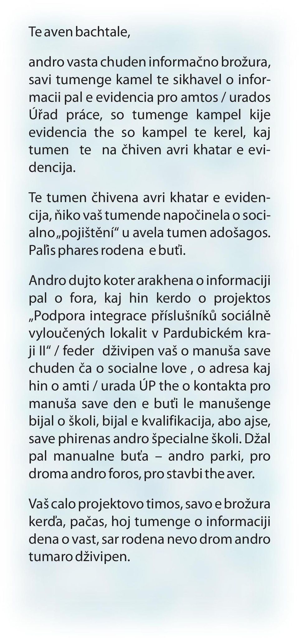 Andro dujto koter arakhena o informaciji pal o fora, kaj hin kerdo o projektos Podpora integrace příslušníků sociálně vyloučených lokalit v Pardubickém kraji II / feder dživipen vaš o manuša save