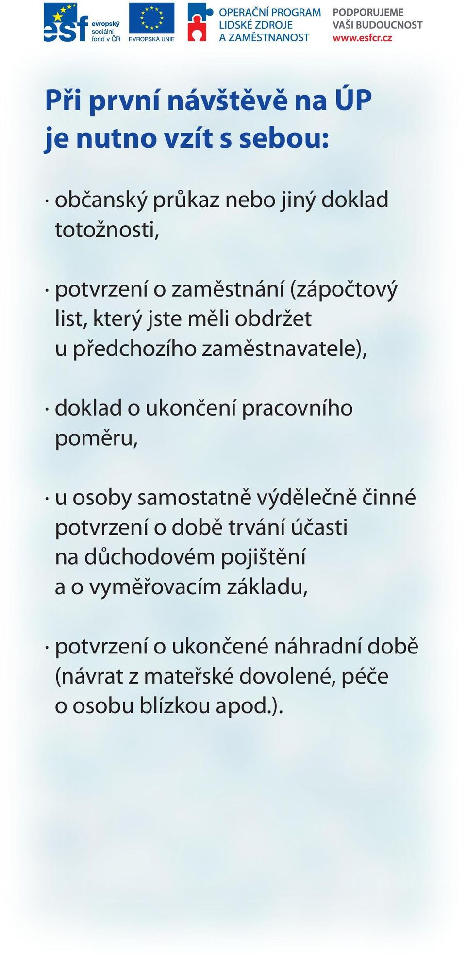 pracovního poměru, u osoby samostatně výdělečně činné potvrzení o době trvání účasti na důchodovém