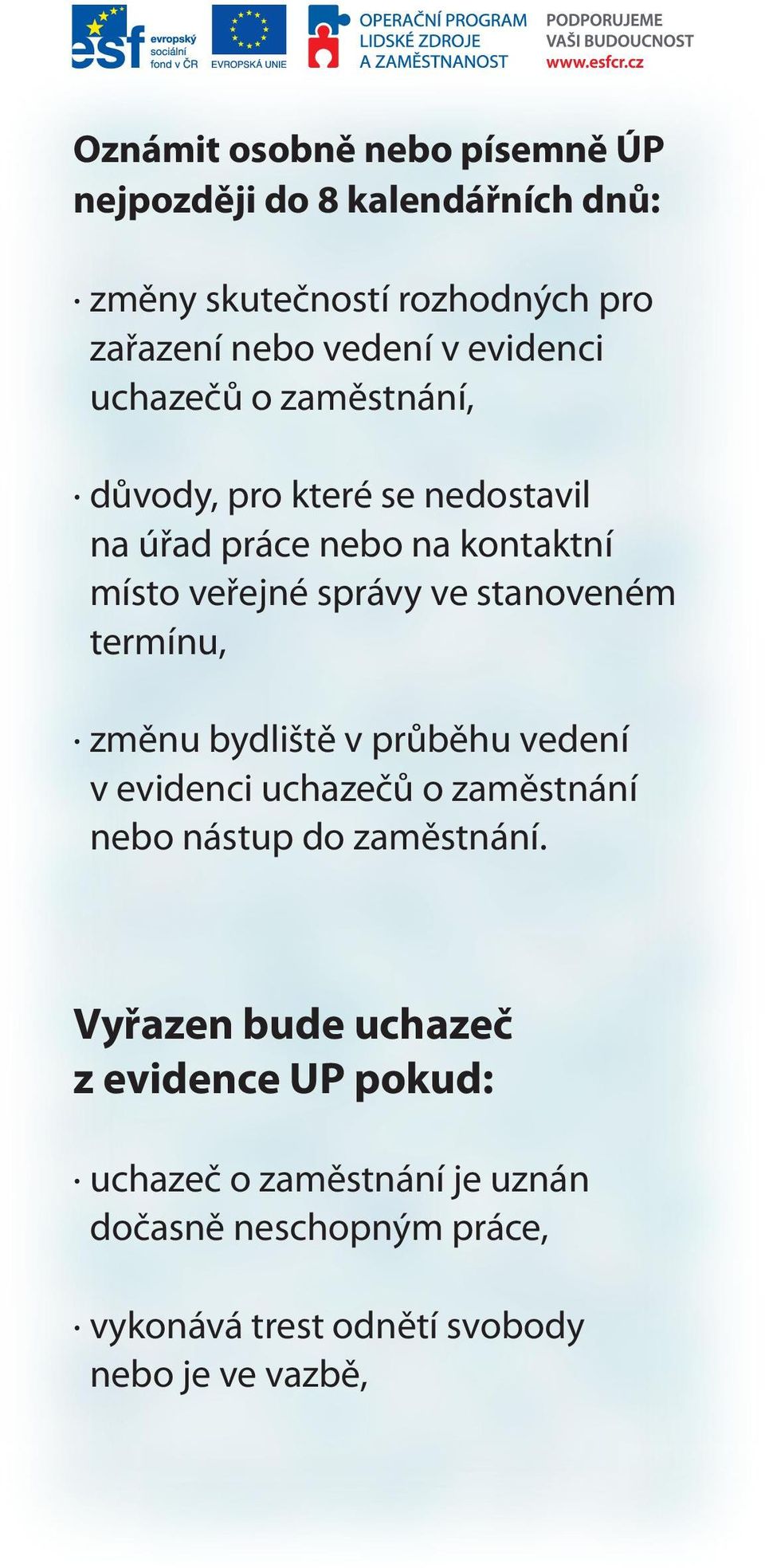 stanoveném termínu, změnu bydliště v průběhu vedení v evidenci uchazečů o zaměstnání nebo nástup do zaměstnání.