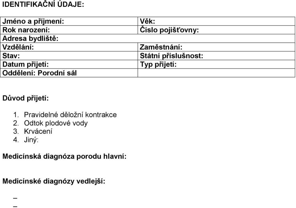 příslušnost: Typ přijetí: Důvod přijetí: 1. Pravidelné děložní kontrakce 2.