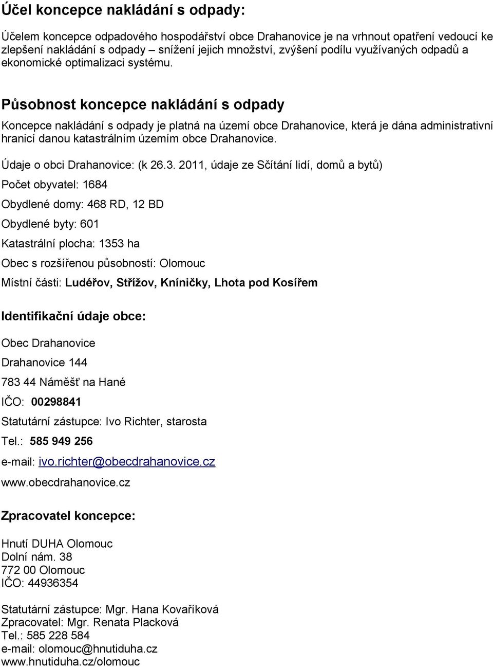 Působnost koncepce nakládání s odpady Koncepce nakládání s odpady je platná na území obce Drahanovice, která je dána administrativní hranicí danou katastrálním územím obce Drahanovice.