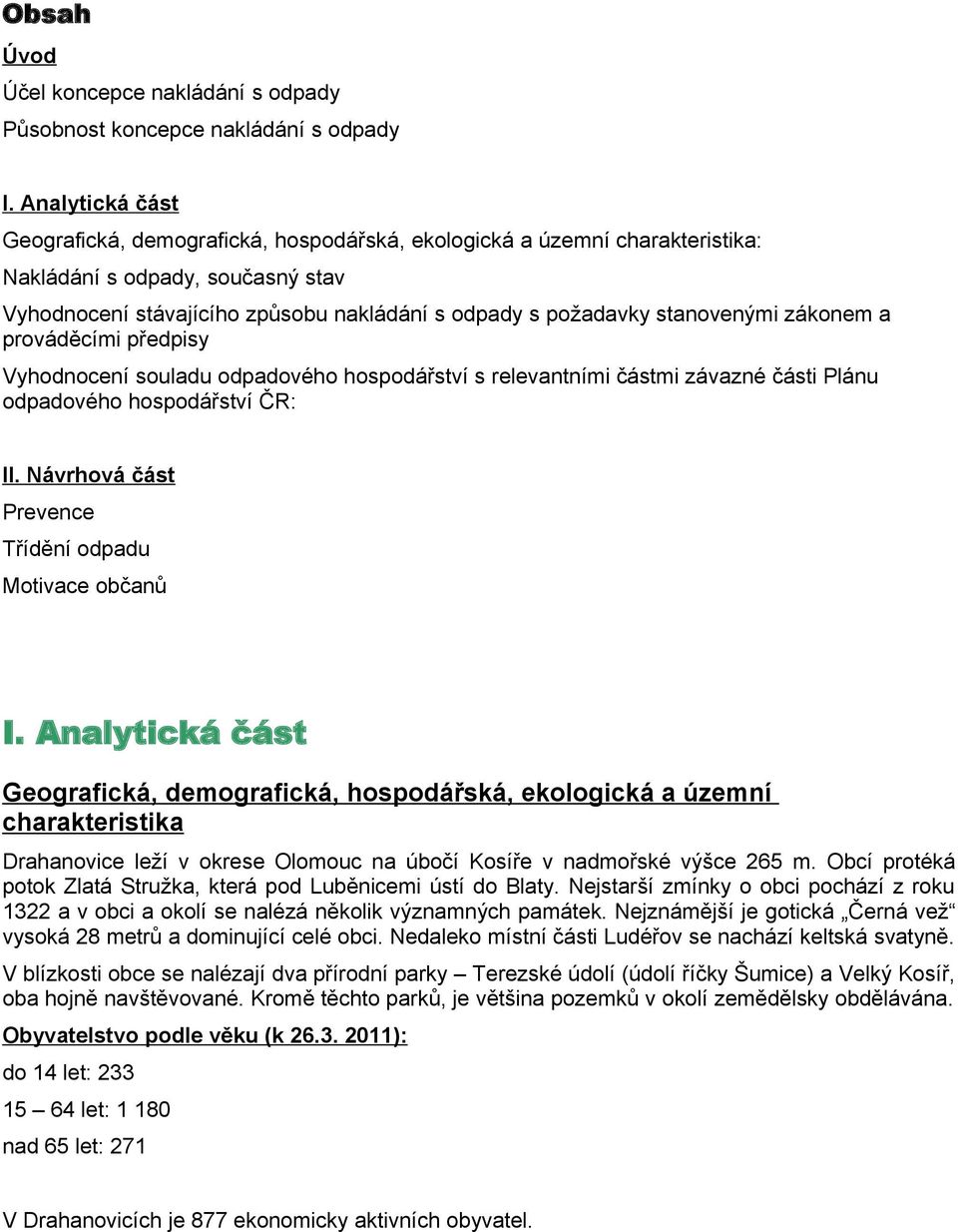 stanovenými zákonem a prováděcími předpisy Vyhodnocení souladu odpadového hospodářství s relevantními částmi závazné části Plánu odpadového hospodářství ČR: II.