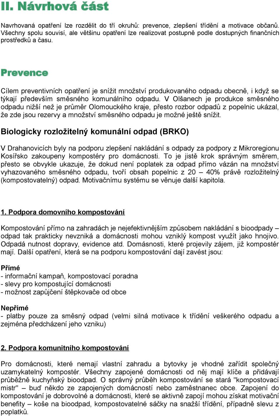 Prevence Cílem preventivních opatření je snížit množství produkovaného odpadu obecně, i když se týkají především směsného komunálního odpadu.