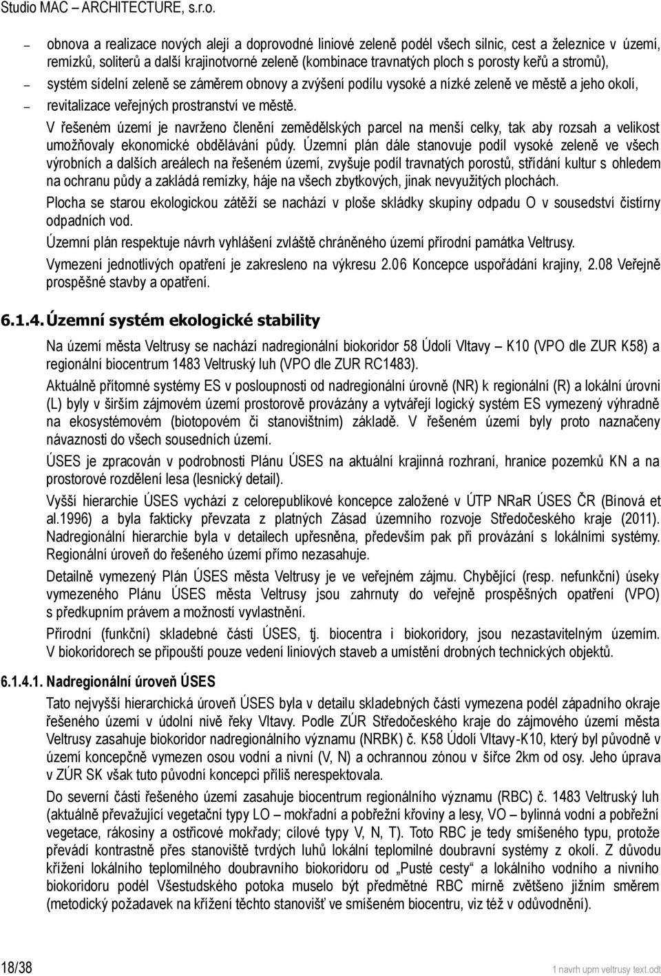 obnova a realizace nových alejí a doprovodné liniové zeleně podél všech silnic, cest a železnice v území, remízků, soliterů a další krajinotvorné zeleně (kombinace travnatých ploch s porosty keřů a